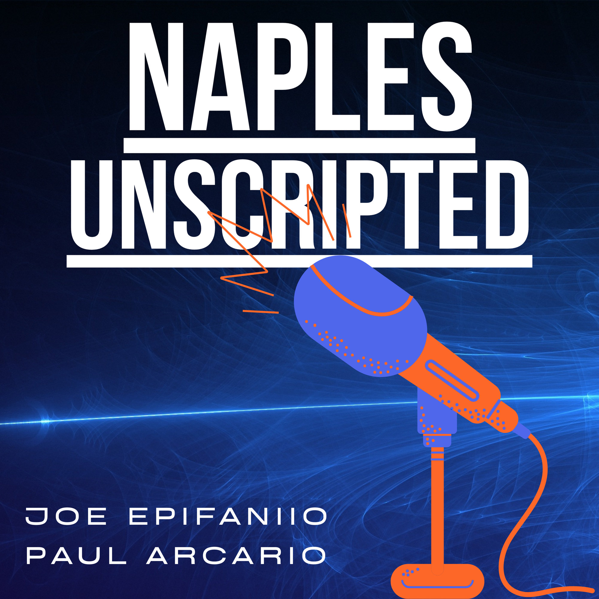 Naples Unscripted - Joe Epifanio - Paul Arcario - Naples Fl Podcast